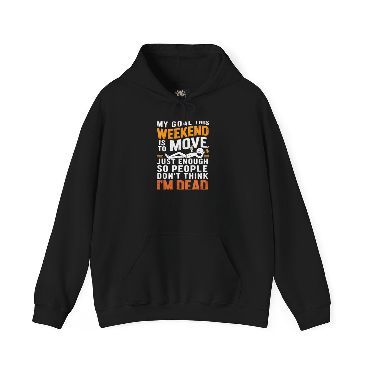 Weekend Goal — "My Goal This Weekend Is To Move Just Enough So People Don't Think I'm Dead" — Pullover Hoodie