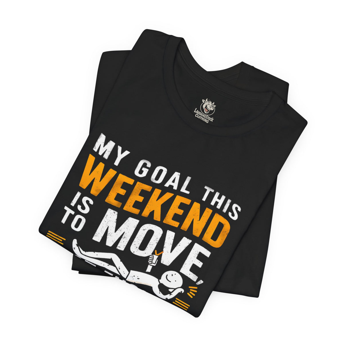 Weekend Goal Tee — "My Goal This Weekend Is To Move Just Enough So People Don't Think I'm Dead"