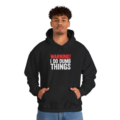 Warning! I Do Dumb Things — Funny Graphic for Men & Women — Pullover Hoodie