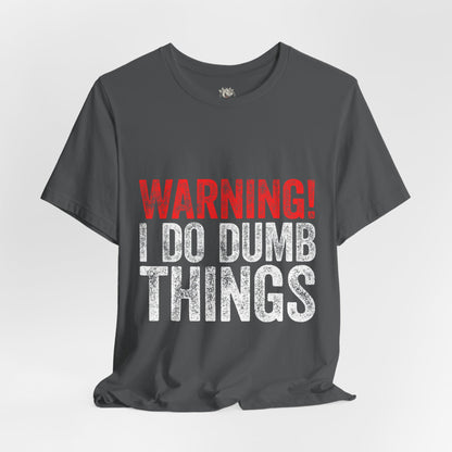 Warning! I Do Dumb Things Tee — Funny Graphic T-Shirt for Men & Women