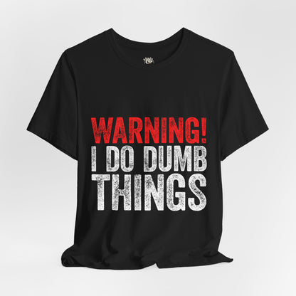 Warning! I Do Dumb Things Tee — Funny Graphic T-Shirt for Men & Women
